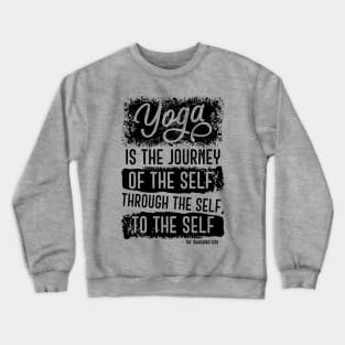 Yoga is the journey of the self, through the self, to the self Crewneck Sweatshirt